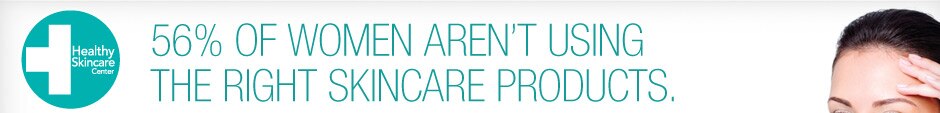 Healthy Skincare Center. 56% of women aren’t using the right skincare products.