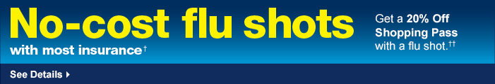 No-cost flu shots with most insurance. Get a 20% Off Shopping Pass with a flu shot.