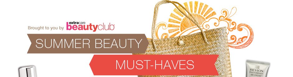 Summer Beauty Must-Haves. Brought to you by ExtraCare Beauty Club®
