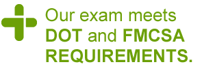Our exam meets DOT and FMCSA Requirements