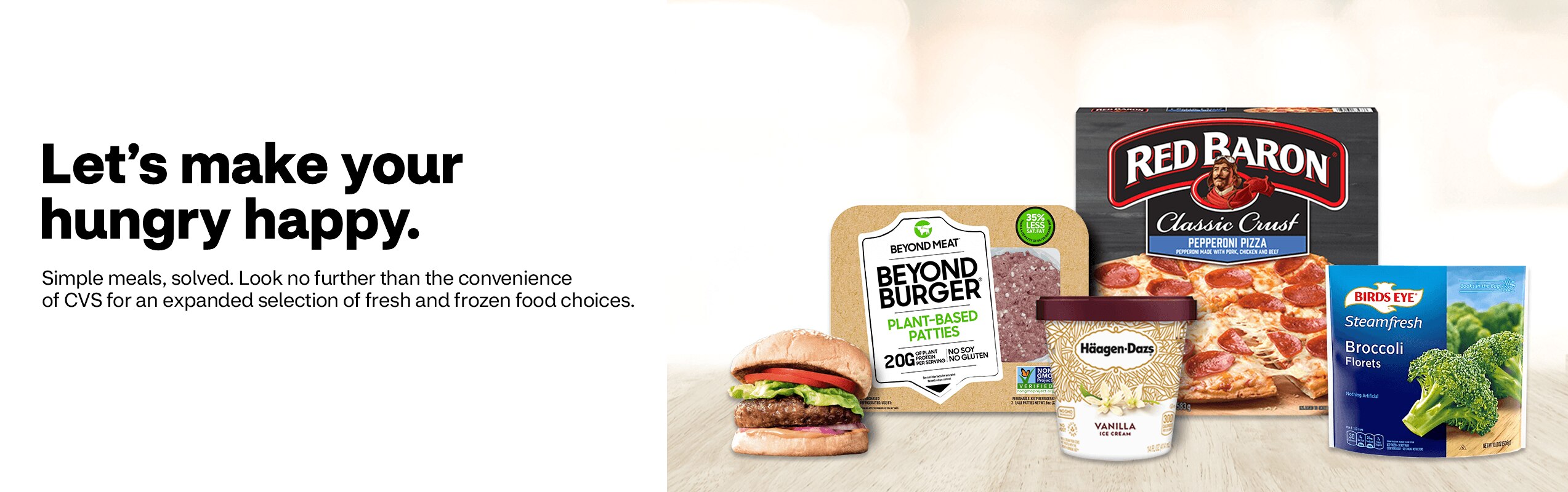 Let’s make your hungry happy. Simple meals, solved. Look no further than the convenience of CVS for an expanded selection of fresh and frozen food choices.