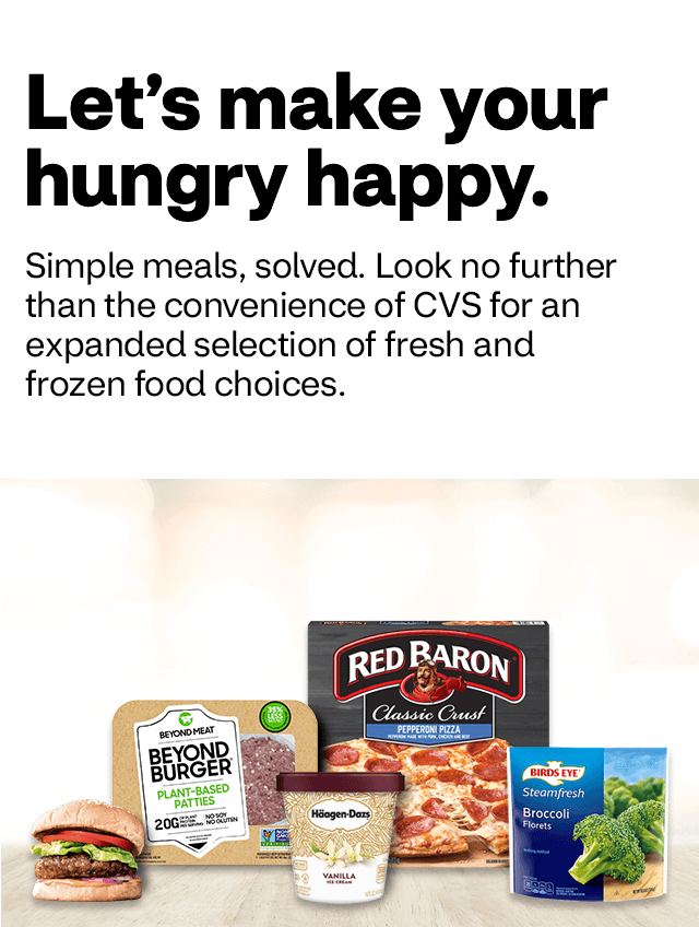 Let’s make your hungry happy. Simple meals, solved. Look no further than the convenience of CVS for an expanded selection of fresh and frozen food choices.
