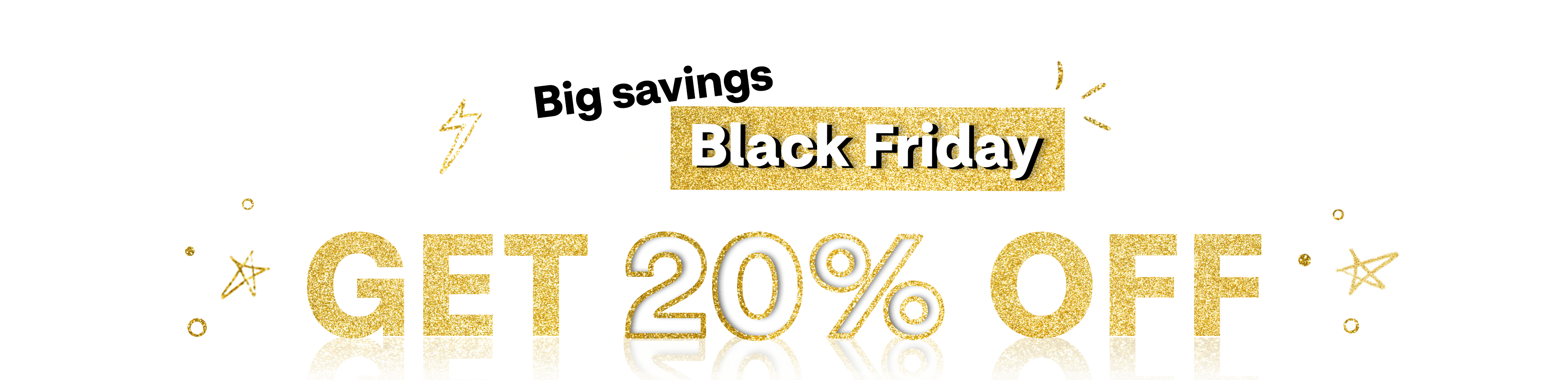 Shop for Black Friday deals, Big savings for Black Friday, sale extended!