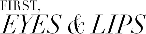 First, Eyes & Lips