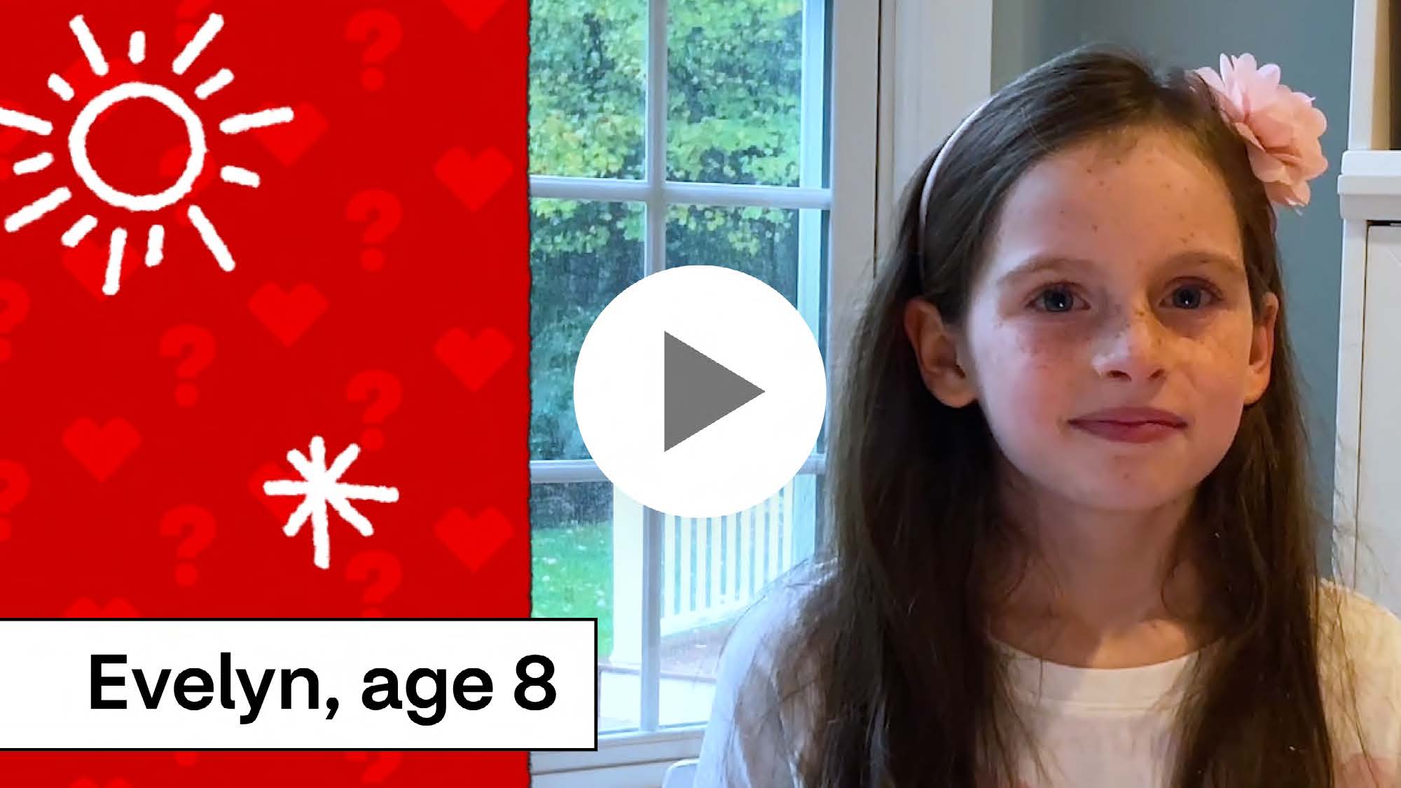 Play video of Evelyn, age 8, asking “Will I have any side effects from the COVID-19 vaccine?”