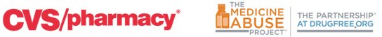 CVS/pharmacy®. The MEDICINE ABUSE PROJECT. The Partnership® at drugfree.org