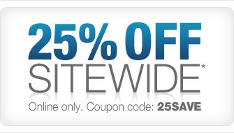 25% Off Everything Sitewide.* Online only. Coupon code 25SAVE. Start Saving >